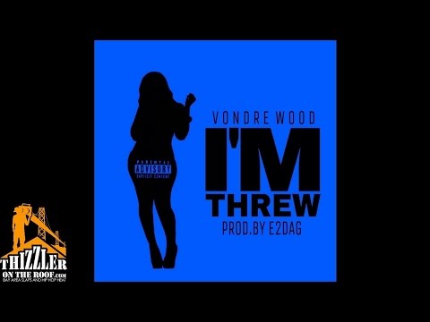 Vondre Wood - I'm Threw [Prod. E2DAG] [Thizzler.com]