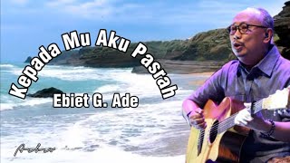 Download lagu KEPADA MU AKU PASRAH - Ebiet G. Ade ( lyric) mp3
