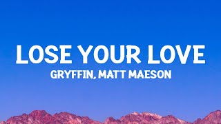 @gryffin, Matt Maeson - Lose Your Love (Lyrics)