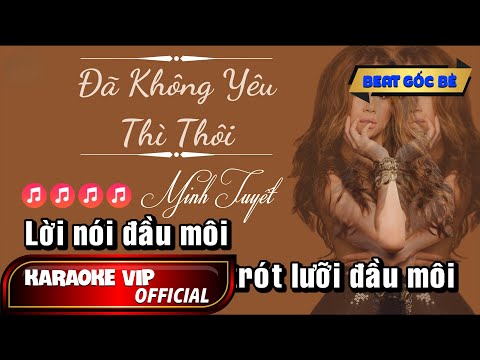 ĐÃ KHÔNG YÊU THÌ THÔI | KARAOKE BEAT GỐC BÈ | MINH TUYẾT