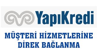 Yapı Kredi Müşteri Hizmetlerine Direk Bağlanma (En Kısa Yoldan)