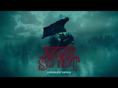 What So Not S Stranger Things Remix Sample Of Kyle Dixon And