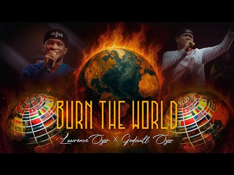 BURN THE WORLD - Lawrence Oyor ft Godswill Oyor