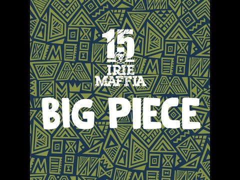 IRIE MAFFIA - BIG PIECE (Official Lyric Video)