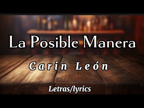 La Posible Manera - Carin León - (letras/lyrics) | U.V.V