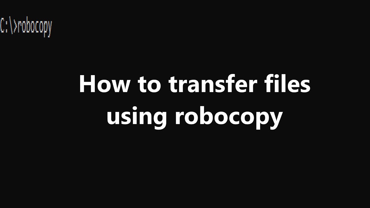 How to transfer files in Windows using Robocopy
