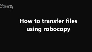 How to transfer files in Windows using Robocopy