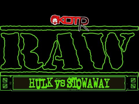 KOTR Raw 46: Hulk vs Stowaway