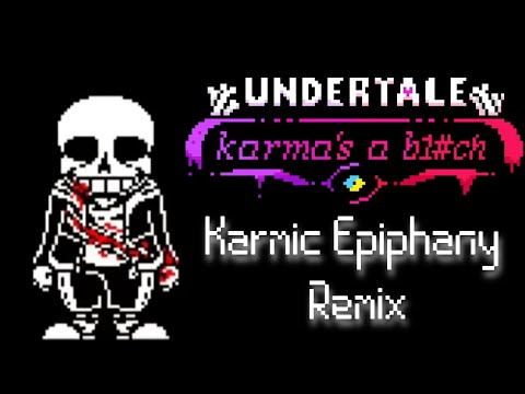 Karmic Epiphany Remix [Undertale Karma's a b1#ch - Phase 1.5 - Remix]