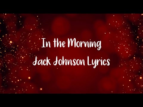 In the Morning by Jack Johnson Lyrics