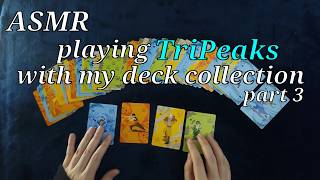[ASMR] Playing TriPeaks solitaire with all of my decks! (Part 3)