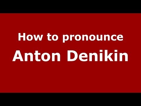 How to pronounce Anton Denikin (Russian/Russia) - PronounceNames.com