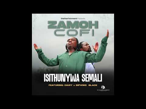 Zamoh Cofi & Diary - Is'thunywa Semali(ft. Siphiwe Black) (Official Audio)