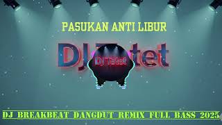 Download lagu PASUKAN ANTI LIBUR | Breakbeat Dangdut Remix Viral 2025 - DJ TETET mp3