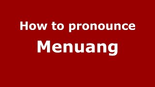 How to pronounce Menuang