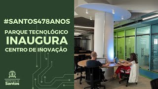 #SANTOS478ANOS - Parque Tecnológico inaugura centro de inovação e abre inscrições para a incubadora