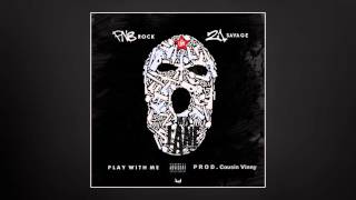PnB Rock & 21 Savage - Play With Me [Prod. by Cousin Vinny]