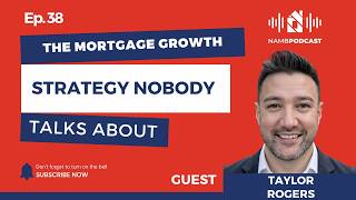 Episode 38: The Mortgage Growth Strategy Nobody Talks About with Taylor Rogers