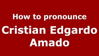 How to pronounce Cristian Edgardo Amado