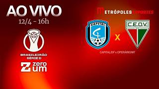 CAPITAL x OPERÁRIO/MT - BRASILEIRÃO SÉRIE D 2026 - AO VIVO E COM IMAGENS - 12.04.26