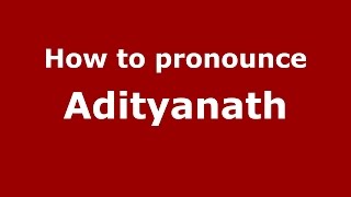 How to pronounce Adityanath