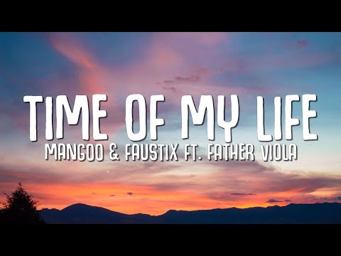 Mangoo & Faustix - Time Of My Life (Lyrics) ft. Father Viola