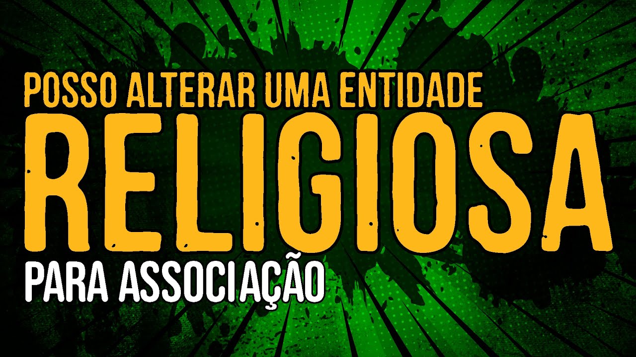 Posso Alterar Uma Entidade Religiosa para Associação