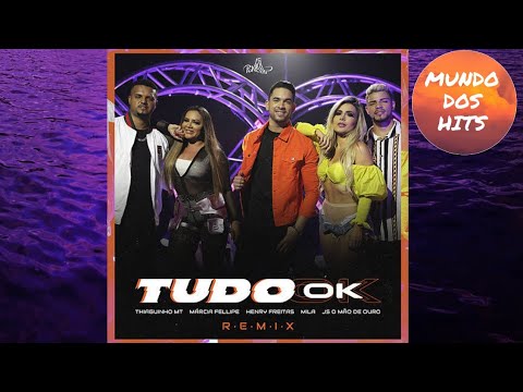 Tudo Ok Remix - Thiaguinho MT,Mila,Márcia Fellipe , Henry Freitas e Js Mão de Ouro