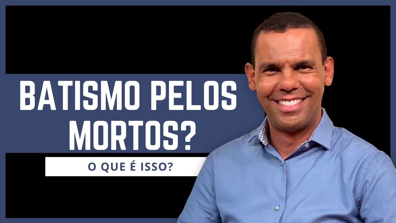 BATISMO PELOS MORTOS? O QUE É ISSO? #RodrigoSilva