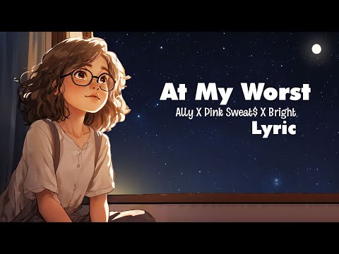 At My Worst (Lyrics) - Ally X Pink Sweat$ X Bright