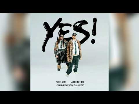 Wreckno & Super Future - YES! (ThinkFishTank Club Edit)