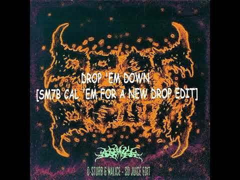 D- STURB X MALICE - DROP 'EM DOWN [SM7B CALL 'EM FOR A NEW DROP EDIT]