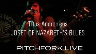 Titus Andronicus - Joset of Nazareth's Blues - Pitchfork Live