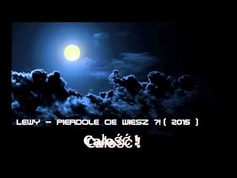 Lewy - Pierdole Cię Wiesz ?! ( 2015 )