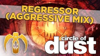 Circle of Dust - Regressor (Aggressive Mix) [Remastered]