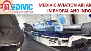 Pick Noteworthy Air Ambulance in Bhopal and Indore by Medivic