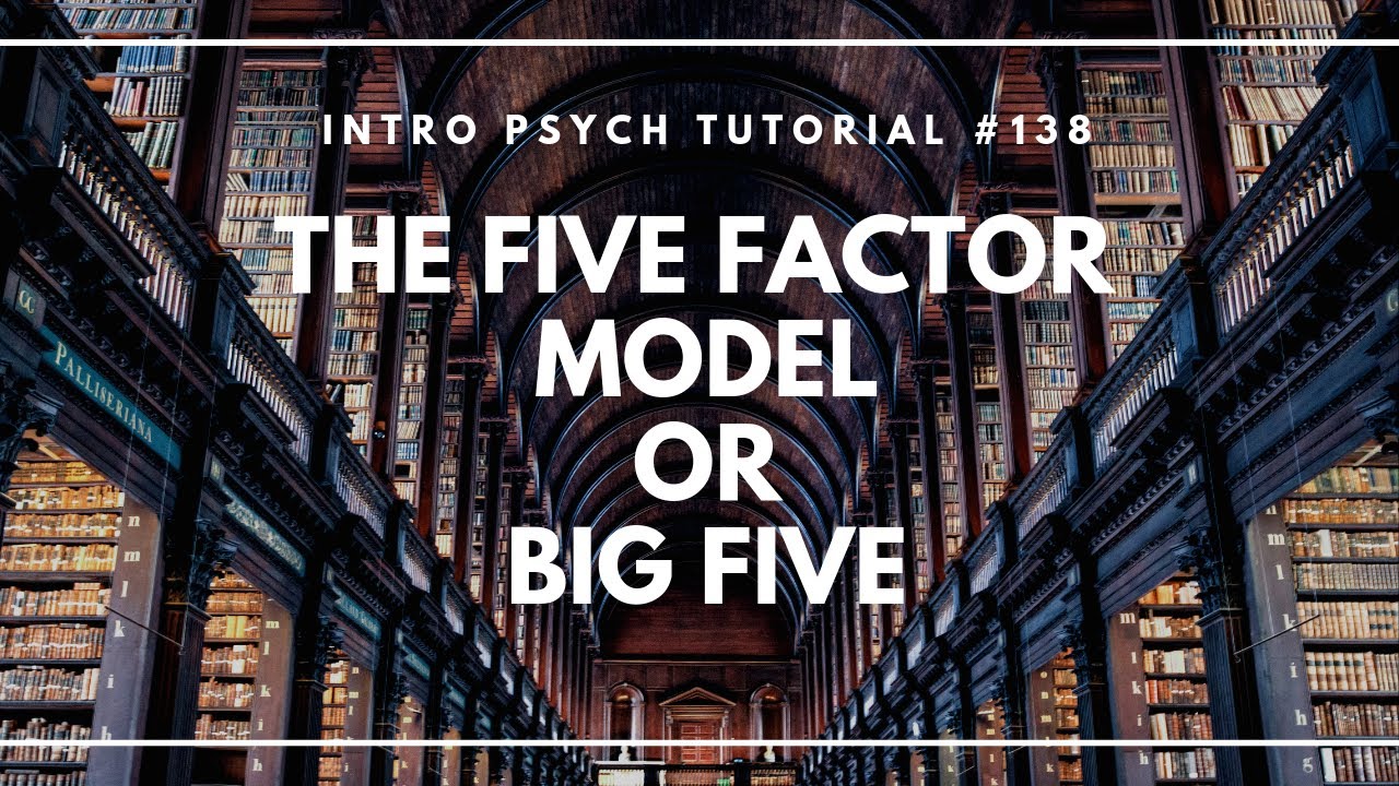 The Five Factor Model or Big Five (Intro Psych Tutorial #138)
