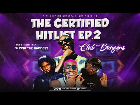 DJ PINK THE BADDEST - THE CERTIFIED HITLIST EP.2 (CLUB BANGERS) DONJO MABER | BACKBENCHER | KUM BABA