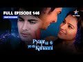 FULL EPISODE 146 Badal Rahi Hai Piya प्यार की ये एक कहानी