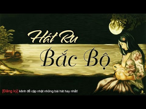 Tuyển tập những bài Hát Ru Bắc Bộ hay nhất - Phần 1