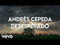 Andrés Cepeda - Desesperado (Letra / Lyrics)