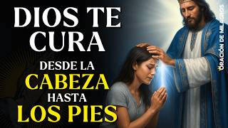 DIOS TE CURA DESDE LA CABEZA HASTA LOS PIES CON ESA ORACIÓN | SANACIÓN COMPLETA Y INMEDIATA