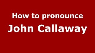 How to pronounce John Callaway