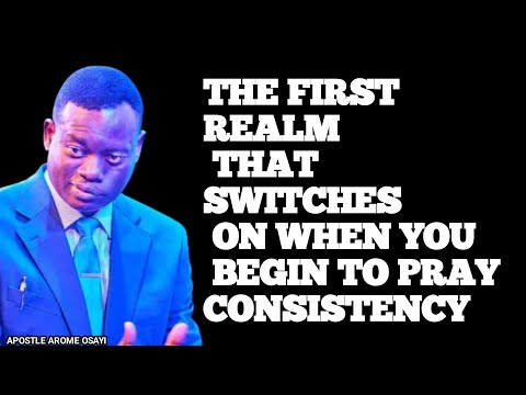 THE FIRST REALM THAT SWITCHES ON WHEN YOU BEGIN TO PRAY CONSISTENCY||APOSTLE AROME OSAYI 🔥