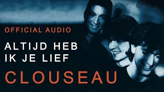 Clouseau - Altijd Heb Ik Je Lief (Official Audio)