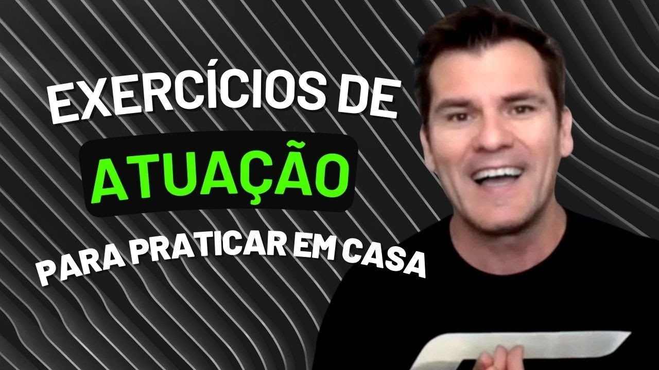 5 exercícios de atuação para praticar na sua casa