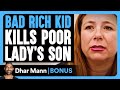 Bad RICH KID KILLS Poor Lady S SON Dhar Mann Bonus