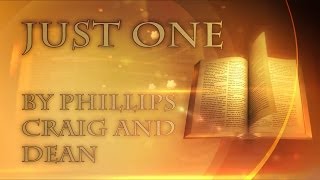 Just One by Phillips Craig and Dean with Lyrics