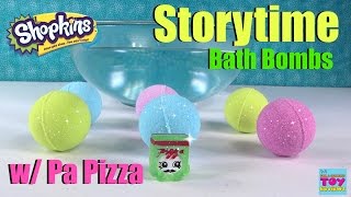 Shopkins Bath Bombs Storytime With Pa Pizza Fizzies Fun | |PSToyReviews