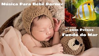 Msica Para Beb Dormir - Som de gua   com Peixes Fundo do Mar